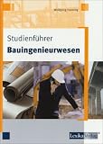 Studienf�hrer Bauingenieurwesen: Ein Abriss zu Studium und Beruf f�r konstruktive Zeitgenossen