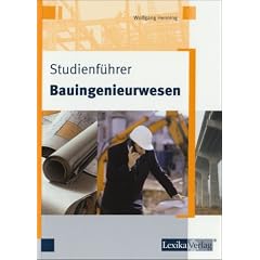 Studienf�hrer Bauingenieurwesen: Ein Abriss zu Studium und Beruf f�r konstruktive Zeitgenossen