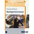 Studienf�hrer Bauingenieurwesen: Ein Abriss zu Studium und Beruf f�r konstruktive Zeitgenossen
