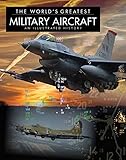 The world's greatest military aircraft : an illustrated history