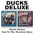 Ducks Deluxe / Taxi To Terminal Zone