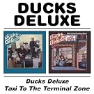 Ducks Deluxe / Taxi To The Terminal Zone