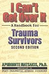 I Can't Get over It: A Handbook for Trauma Survivors