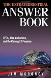 The Extraterrestrial Answer Book: UFOs, Alien Abductions, and the Coming ET Presence