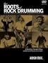 The Roots of Rock Drumming: Interviews with the Drummers Who Shaped Rock 'n' Roll Music