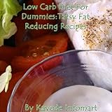 Low Carb Diet For Dummies : Tasty Fat Reducing Recipes