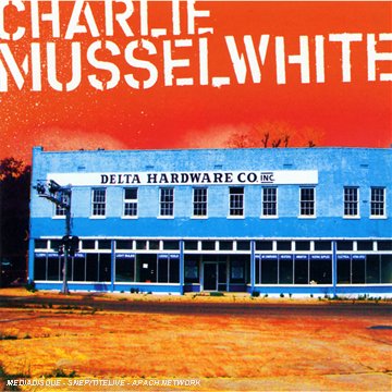 Charlie Musselwhite - Delta Hardware - Zortam Music