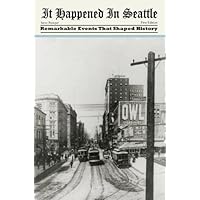 It Happened in Seattle: Remarkable Events That Shaped History (It Happened In Series)