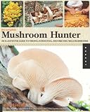 The Complete Mushroom Hunter: An Illustrated Guide to Finding, Harvesting, and Enjoying Wild Mushroo