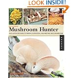 The Complete Mushroom Hunter: An Illustrated Guide to Finding, Harvesting, and Enjoying Wild Mushrooms by Gary Lincoff