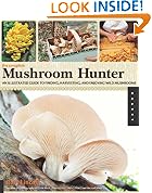 The Complete Mushroom Hunter: An Illustrated Guide to Finding, Harvesting, and Enjoying Wild Mushrooms