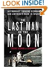 The Last Man on the Moon: Astronaut Eugene Cernan and America's Race in Space