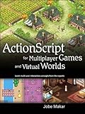 Actionscript for multiplayer games and virtual worlds : learn multi-user interaction concepts from the experts