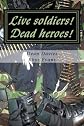 Live soldiers! Dead heroes!