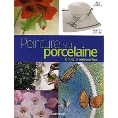 Peinture sur porcelaine d'hier � aujourd'hui : Techniques et applications