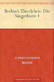 Brehm's Tierleben:Die S&auml;ugethiere 1 - Alfred Brehm
