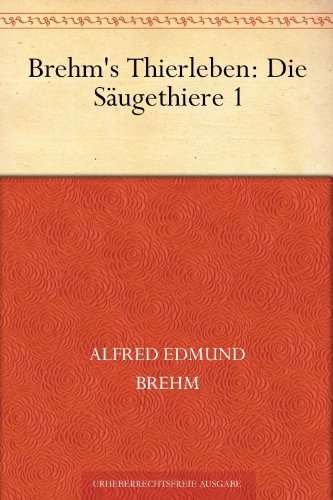 Buch - Cover Brehm's Tierleben:Die Säugethiere 1 - Alfred Brehm - 