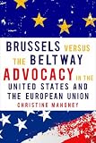 Brussels Versus the Beltway: Advocacy in the United States and the European Union (American Governance and Public Policy)