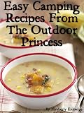 Easy Camping Recipes from The Outdoor Princess: 33 Simple Camping Recipes