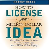 How to License Your Million Dollar Idea (Unabridged)