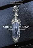 Objets du parfum : Confidences d un collectionneur