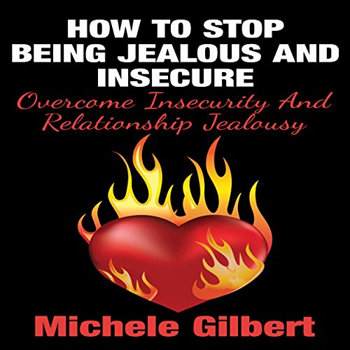 how to stop being jealous and insecure overcome insecurity and relationship jealousy
