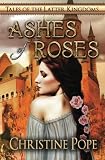 Ashes of Roses (Tales of the Latter Kingdoms) (Volume 4)