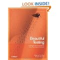 Beautiful Testing: Leading Professionals Reveal How They Improve Software