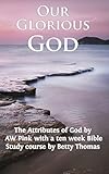 Our glorious God : the attributes of God