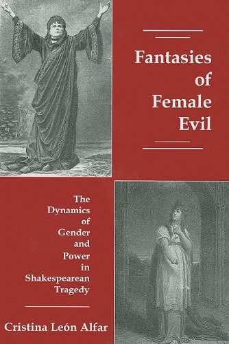 Fantasies of Female Evil: The Dynamics of Gender and Power in Shakespearean Tragedy