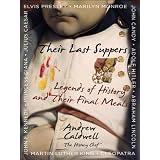 Their Last Suppers: Legends of History and Their Final Meals
