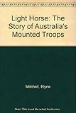 Light Horse : the story of Australia's mounted troops