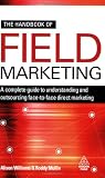 The Handbook of Field Marketing: A Complete Guide to Understanding and Outsourcing Face-To-Face Direct Marketing