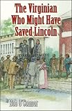 The Virginian Who Might Have Saved Lincoln