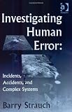 Investigating Human Error: Incidents, Accidents, and Complex Systems