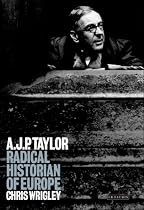 A.J.P.Taylor: Radical Historian of Europe