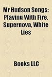 MR Hudson Songs: Playing with Fire, Supernova, White Lies-
