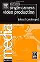 Single-Camera Video Production, Fourth Edition (Media Manuals)