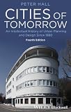 Cities of tomorrow : an intellectual history of urban planning and design since 1880