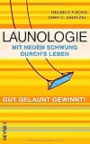 Launologie - Mit neuem Schwung durchs Leben - Gut gelaunt gewinnt! - Helmut Fuchs, Dirk C. Gratzel