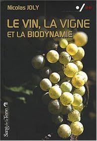Le vin, la vigne et la biodynamie - Nicolas Joly - Babelio