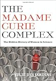 The Madame Curie Complex: The Hidden History of Women in Science (Women Writing Science)