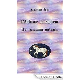 L'Alchimie du Bonheur - Et si les Licornes existaient...