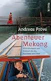 Abenteuer Mekong: 5700 Kilometer von Vietnam bis ins Hochland von Tibet
