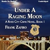Under a Raging Moon: The River City Crime Series, Book 1 | [Frank Zafiro]