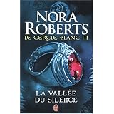 Le Cercle Blanc - 3 - la Vallee du Silencepar Nora Roberts