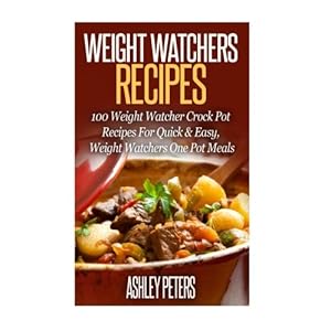 Weight Watchers Recipes: 100 Weight Watcher Slow Cooker Recipes For Quick & Easy, Weight Watchers One Pot Meals