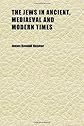 The Jews in Ancient, Mediaeval and Modern Times