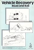 Vehicle recovery road and rail : sponsored by the Engineering Manufacturing Industries Division and co-sponsored by the Automobile and Railway Divisions of the Institution of Mechanical Engineers and 