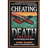 Cheating Death: Amazing Survival Stories from Alaska